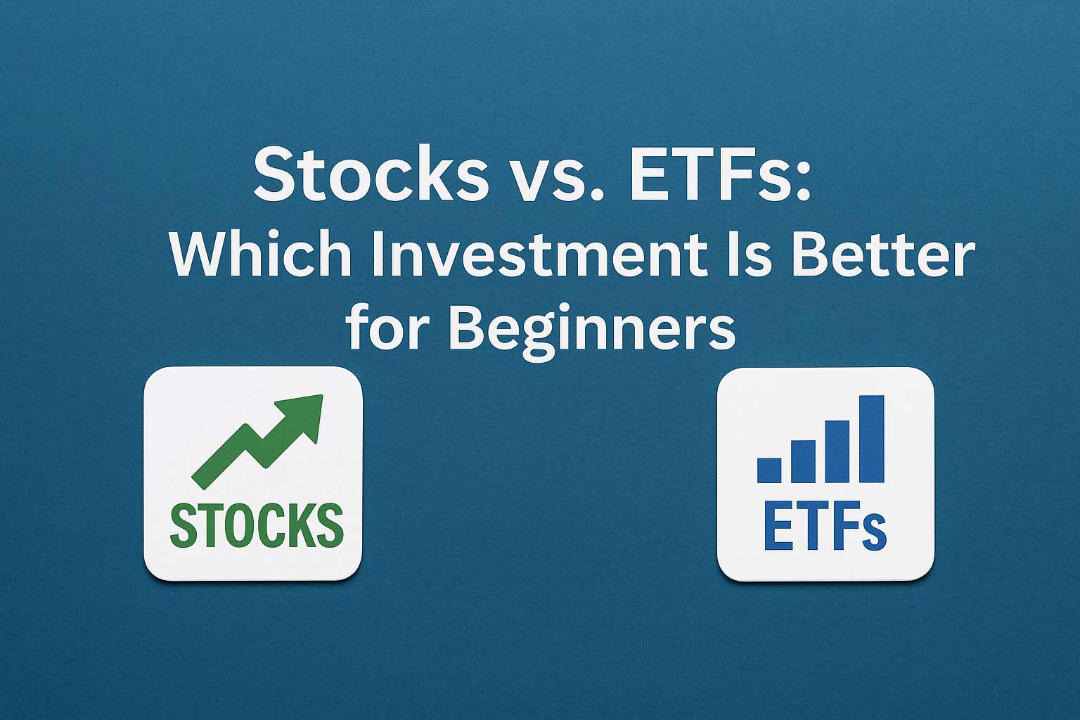 Stocks vs. ETFs Which Investment Is Better for Beginners