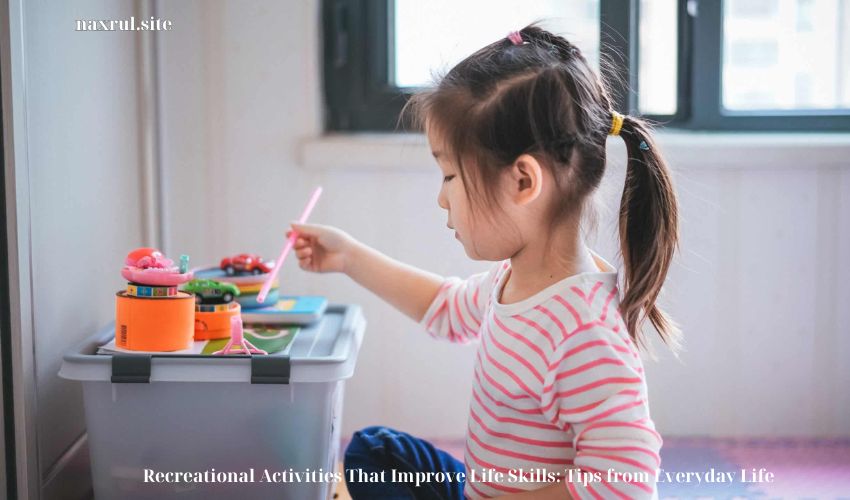 Recreational Activities That Improve Life Skills: Tips from Everyday Life Recreational Activities That Improve Life Skills: Tips from Everyday Life