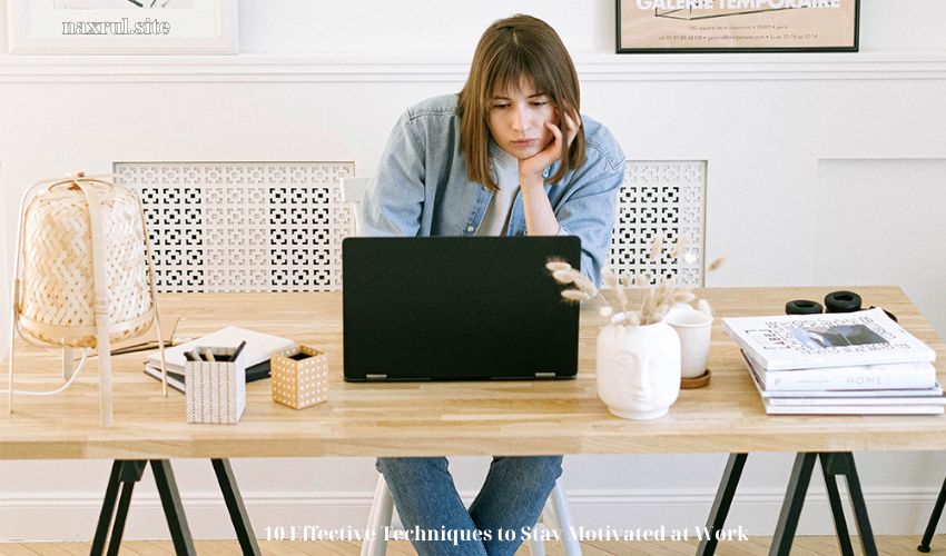10 Effective Techniques to Stay Motivated at Work