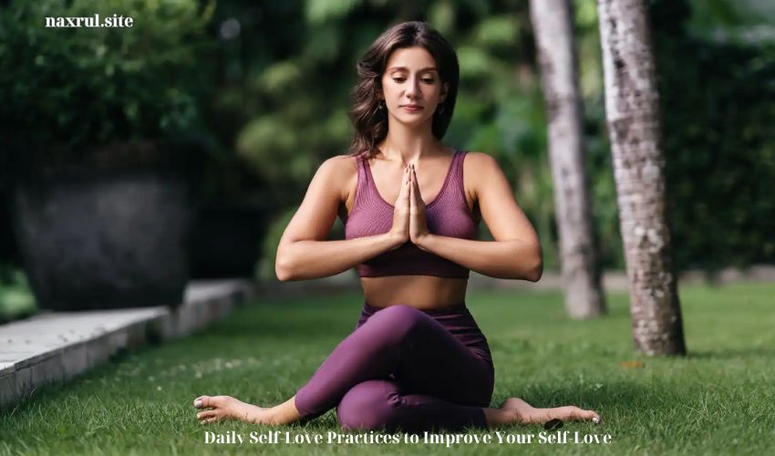 Daily Self-Love Practices to Improve Your Self-Love