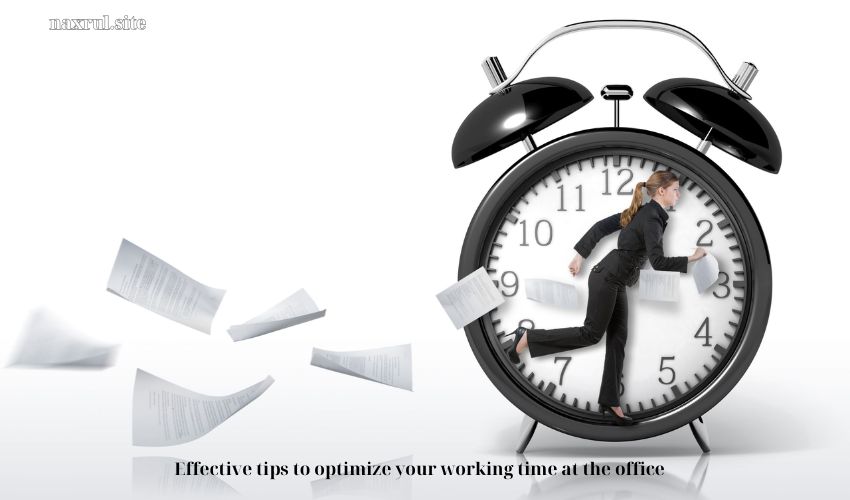 Effective tips to optimize your working time at the office