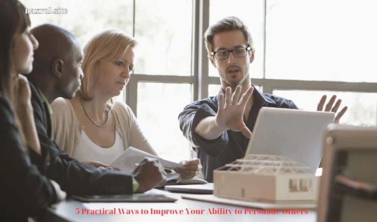 5 Practical Ways to Improve Your Ability to Persuade Others
